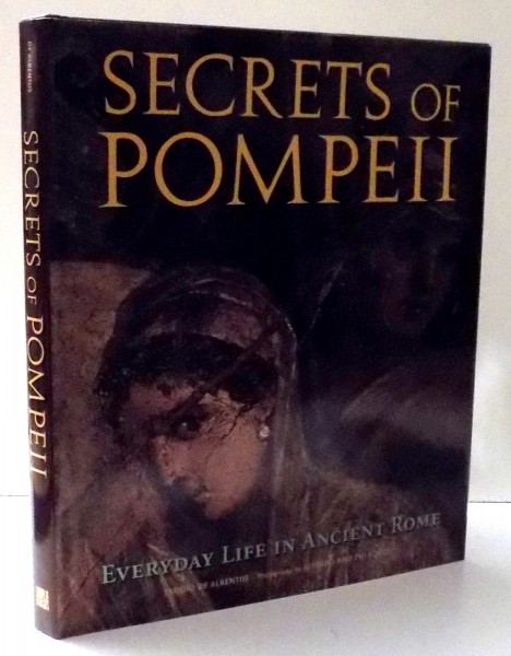 SECRETS OF POMPEII by EMIDIO DE ALBENTIIS, PHOTOGRAPHY by ALFREDO AND PIO FOGLIA , 2009