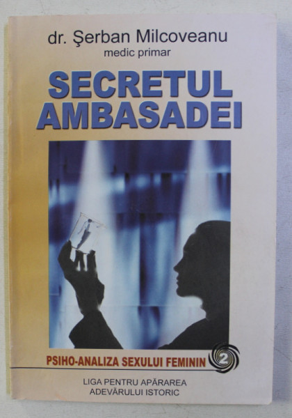 SECRETUL AMBASADEI (PSIHO-ANALIZA SEXULUI FEMININ) de MILCOVEANU SERBAN , 2006