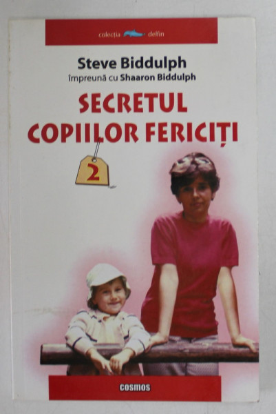 SECRETUL COPIILOR FERICITI , VOLUMUL II de STEVE BIDDULPH , 2005