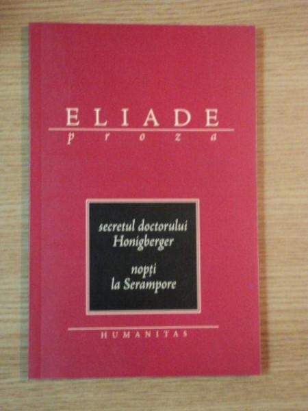 SECRETUL DOCTORULUI HONIGBERGER , NOPTI LA SERAMPORE de MIRCEA ELIADE ,2003