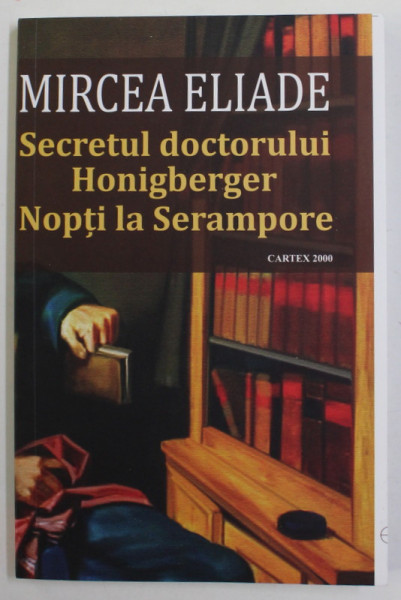 SECRETUL DOCTORULUI HONIGBERGER /  NOPTI LA SERAMPORE de MIRCEA ELIADE , 2022, COPERTA CU DEFECT DE TAIERE