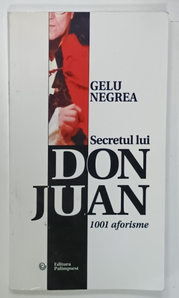 SECRETUL LUI DON JUAN  , 1001 AFORISME de GELU NEGREA , 2010