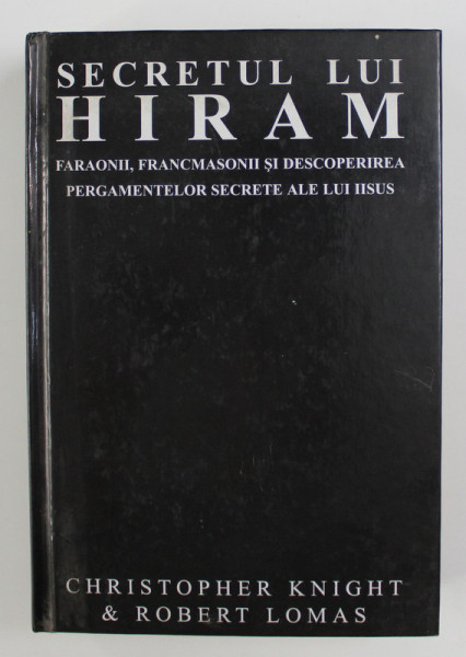 SECRETUL LUI HIRAM , FARAONII , FRANCMASONII SI DESCOPERIREA PERGAMENTELOR SECRETE ALE LUI IISUS de CHRISTOPHER KNIGHT SI ROBERT LOMAS , 1993 , MINIMA UZURA
