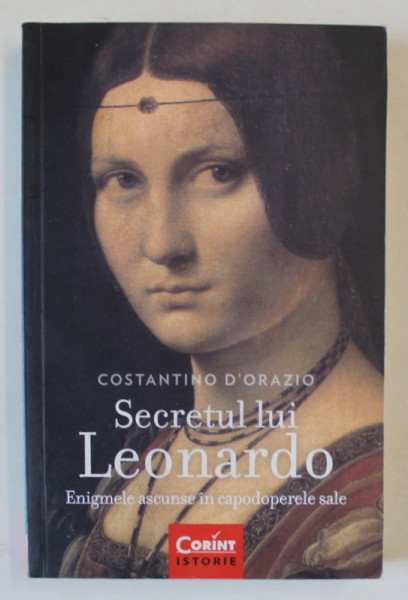 SECRETUL LUI LEONARDO , ENIGMELE ESCUNSE IN CAPODOPERELE SALE de CONSTANTINO D 'ORAZIO , 2018