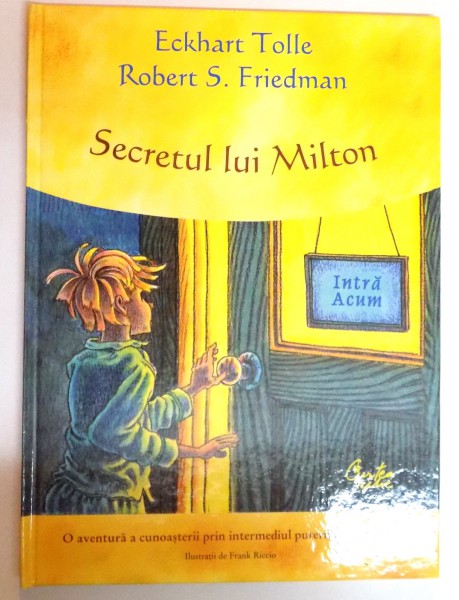 SECRETUL LUI MILTON de ECKHART TOLLE si ROBERT S. FRIEDMAN , 2009