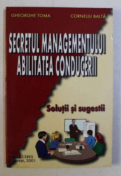 SECRETUL MANAGEMENTULUI , ABILITATEA CONDUCERII de GH. TOMA , CORNELIU BALTA , 2001