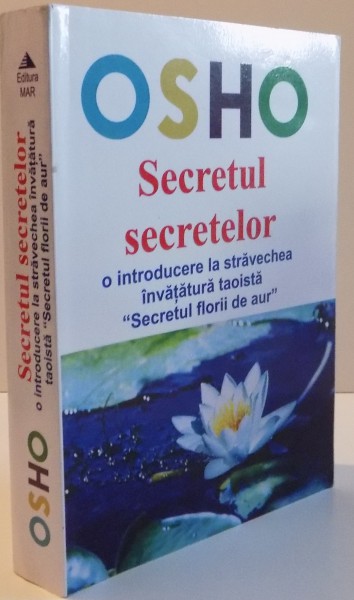 OSHO , SECRETUL SECRETELOR O INTRODUCERE LA STRAVECHEA INVATATURA TAOISTA , SECRETUL FLORII DE AUR  , 2008