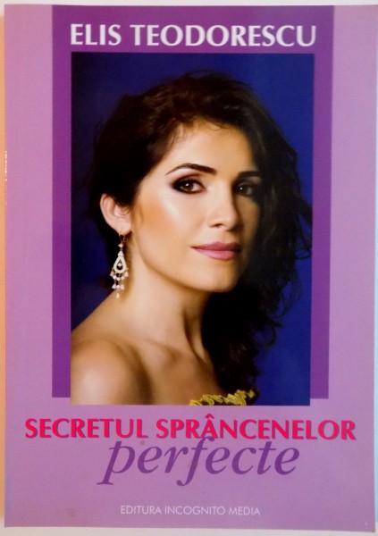 SECRETUL SPRANCENELOR PERFECTE de ELIS TEODORESCU, 2009