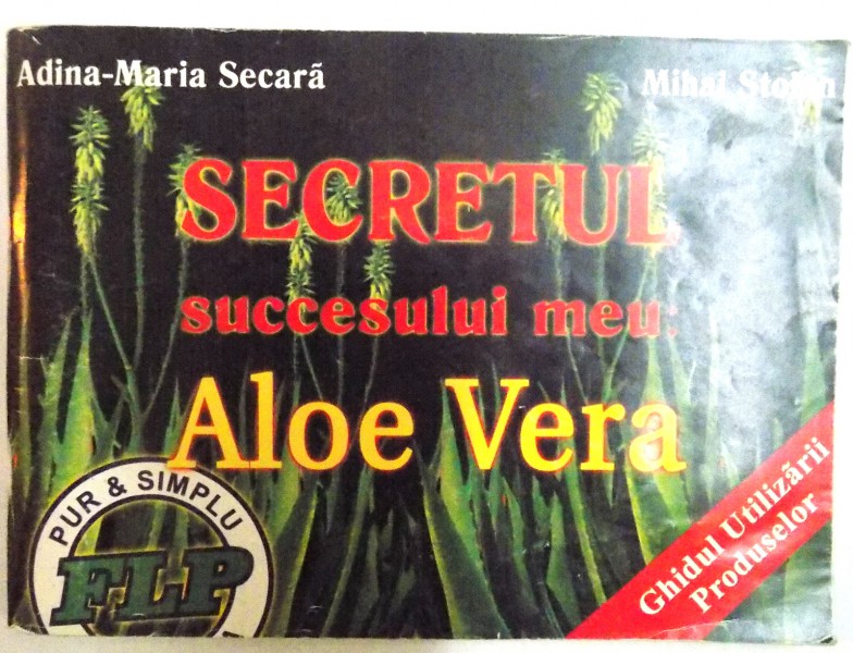 SECRETUL SUCCESULUI MEU : ALOE VERA de ADINA MARIA SECARA , MIHAI STOIAN