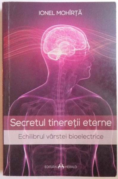 SECRETUL TINERETII ETERNE - ECHILIBRUL VARSTEI  BIOELECTRICE de IONEL MOHIRTA , 2014