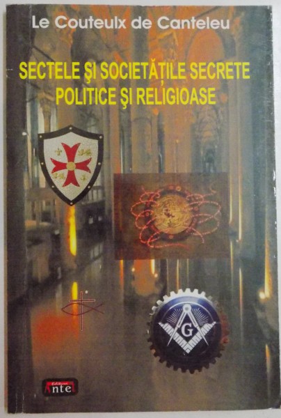 SECTELE SI SOCIETATILE SECRETE POLITICE SI RELIGIOASE de LE COUTEULX DE CANTELEU , 2009