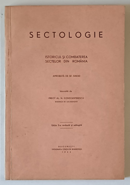 SECTOLOGIE , ISTORICUL SI COMBATEREA SECTELOR DIN ROMANIA , ED. a III a revazuta si adaugita de AL. N. CONSTANTINESCU , Bucuresti 1943 *DEDICATIE