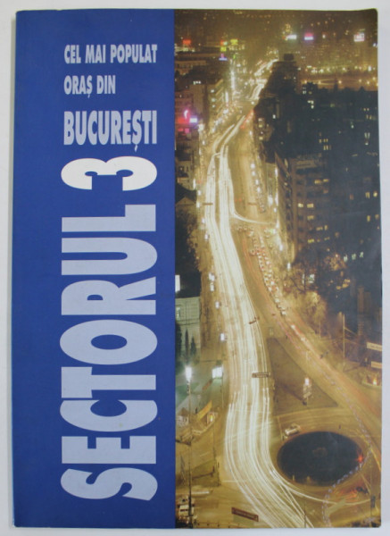SECTORUL 3 , CEL MAI POPULAT ORAS DIN BUCURESTI , de IONEL IONITA , 2004
