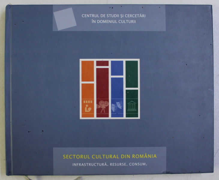 SECTORUL CULTURAL DIN  ROMANIA . INFRASTRUCTURA , RESURSE , CONSUM , 2007