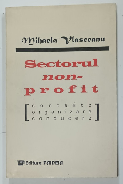 SECTORUL NON - PROFIT , CONTEXTE , ORGANIZARE , CONDUCERE de MIHAELA VLASCEANU , 1996