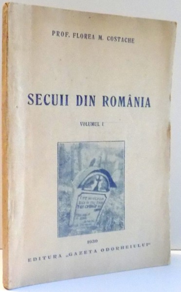 SECUII DIN ROMANIA de FLOREA M. COSTACHE, VOL I , 1939