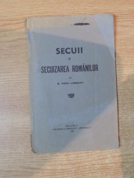 SECUII SI SECUIZAREA ROMANILOR de G. POPA LISSEANU , Bucuresti 1932