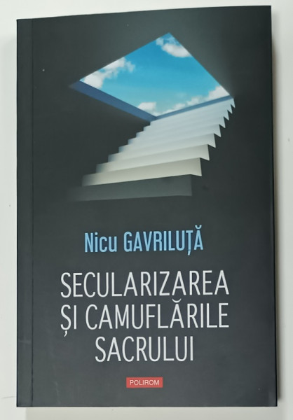 SECULARIZAREA SI CAMUFLARILE SACRULUI de NICU GAVRILUTA  , 2025