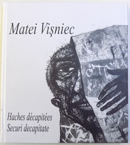 SECURI DECAPITATE / HACHES DECAPITES de MATEI VINIEC ( EDITIE IN ROMANA SI FRANCEZA ) , CONTINE 2  CD - URI  , 2012