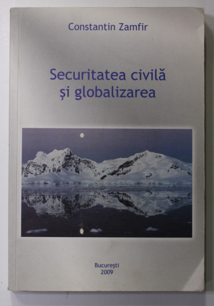 SECURITATEA CIVILA SI GLOBALIZAREA de CONSTANTIN ZAMFIR , 2009 , ATENTIE INTENS SUBLINIATA