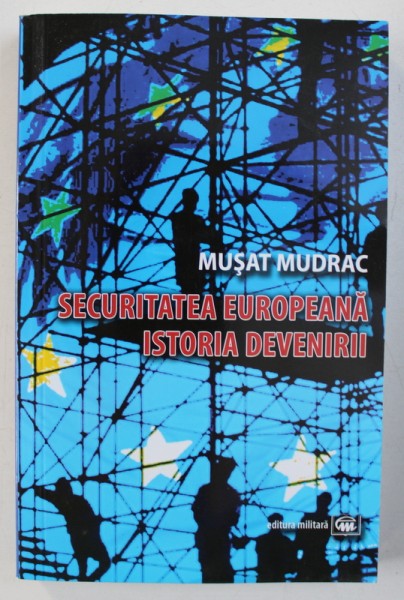 SECURITATEA EUROPEANA - ISTORIA DEVENIRII de MUSAT MUDRAC , 2011