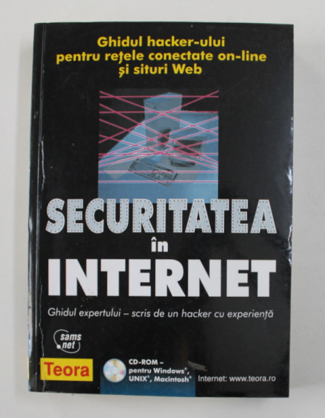 SECURITATEA IN INTERNET - GHIDUL EXPERTULUI - SCRIS DE UN HACKER CU EXPERIENTA , 2002 , LIPSA CD * , PREZINTA SUBLINIERI
