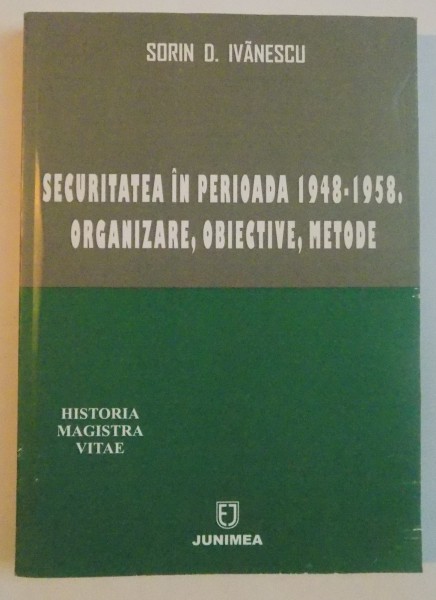 SECURITATEA IN PERIOADA 1948-1958, ORGANIZARE, OBIECTIVE, METODE, 2007