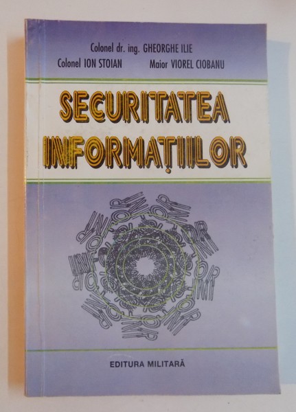 SECURITATEA INFORMATIILOR de GHEORGHE ILIE...VIOREL CIOBANU , 1996