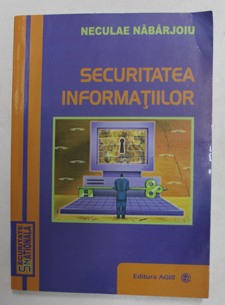 SECURITATEA INFORMATIILOR de NECULAI NABARJOIU , 2008