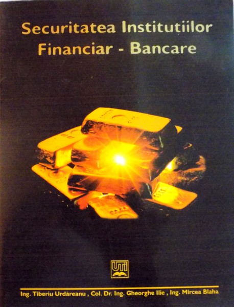 SECURITATEA INSTITUTIILOR FINANCIAR - BANCARE de TIBERIU URDAREANU, MIRCEA BLAHA, 1998