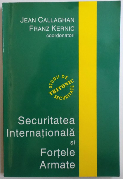SECURITATEA INTERNATIONALA SI FORTELE ARMATE , coordonatori JEAN CALLAGHAN si FRANZ KERNIC , 2004