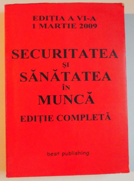 SECURITATEA SI SANATATEA IN MUNCA , EDITIA A VI A 1 MARTIE 2009 EDITIE COMPLETA de CRISTIAN MURICA