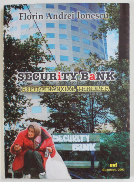 SECURITY BANK , POLIT- FINANCIAL THRILLER de FLORIN ANDREI IONESCU , 2003 , DEDICATIE *