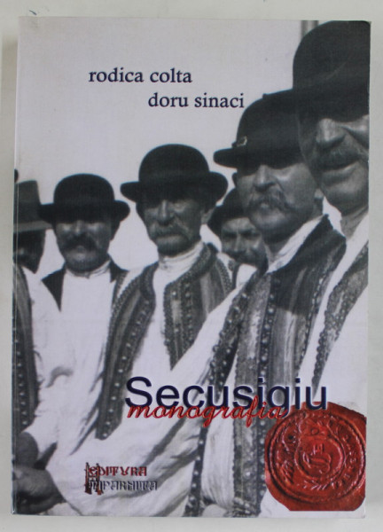 SECUSIGIU , MONOGRAFIE de RODICA COLTA si DORU SINACI , 2013