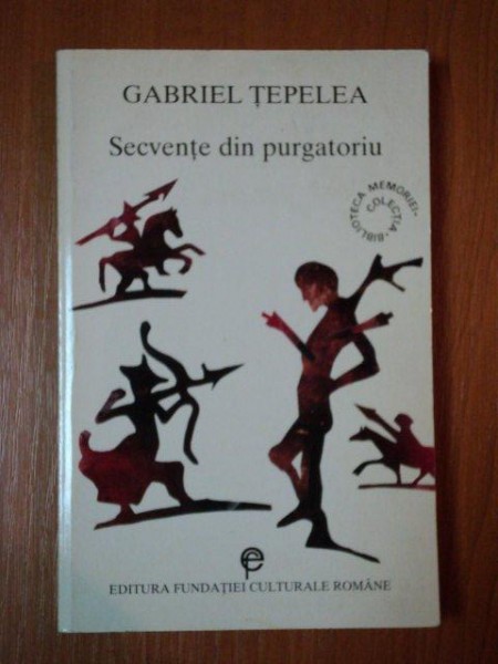 SECVENTE DIN PURGATORIU de GABRIEL TEPELEA, BUC. 1999