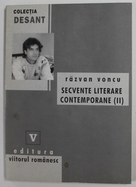 SECVENTE LITERARE CONTEMPORANE de RAZVAN VONCU , VOLUMUL II , ANII ' 90