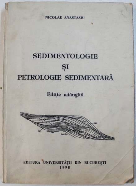 SEDIMENTOLOGIE SI PETROLOGIE SEDIMENTARA de NICOLAE ANASTASIU , 1998