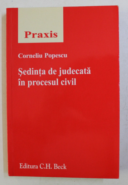 SEDINTA DE JUDECATA IN PROCESUL CIVIL de CORNELIU POPESCU , 2010