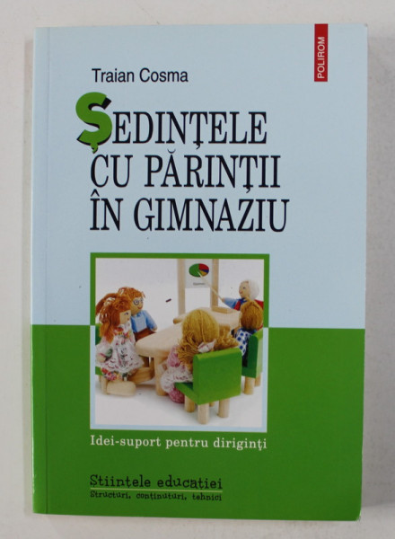 SEDINTELE CU PARINTII IN GIMNAZIU de TRAIAN COSMA ,  IDEI - SUPORT PENTRU DIRIGINTI , 2008