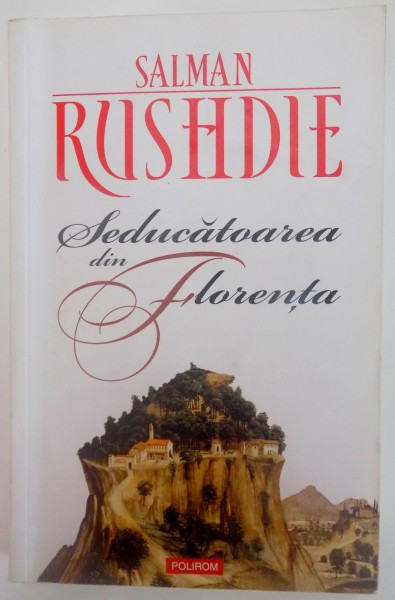 SEDUCATOAREA DIN FLORENTA de SALMAN RUSHDIE , EDITIA  A II A , 2011