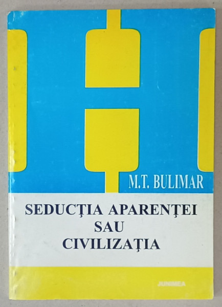 SEDUCTIA APARENTEI SAU CIVILIZATIA de M. T. BULIMAR , 1998