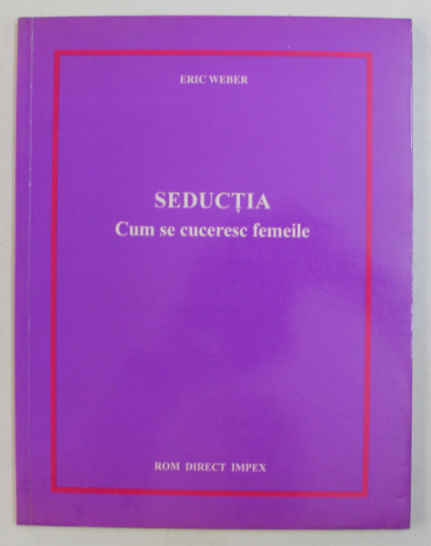 SEDUCTIA , CUM SE CUCERESC FEMEILE de ERIC WEBER , 1994 , PREZINTA HALOURI DE APA
