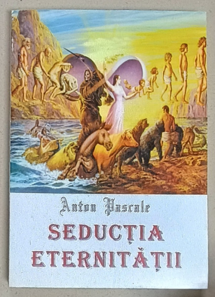 SEDUCTIA ETRNITATII de ANTON PASCALE , 2008 , DEDICATIE *