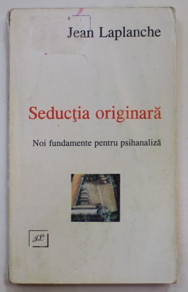 SEDUCTIA ORIGINARA , NOI FUNDAMENTE PENTRU PSIHANALIZA de JEAN LAPLANCHE , 1996 , PREZINTA INSEMNARI SI HALOURI DE APA * , URME DE UZURA