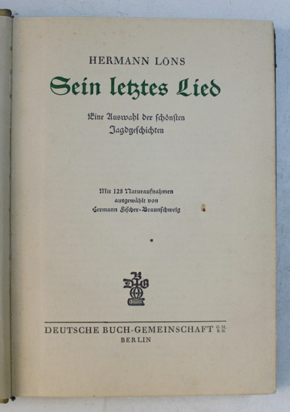 SEIN LETZTES LIED  - EINE AUSWAHL DER SCHONSTEN JAGDGESCHICHTEN ( ULTIMUL SAU CANTEC - O SELECTIE DIN CELE MAI FRUMOASE POVESTRI VANATORESTI ) von HERMANN LONS , 1924