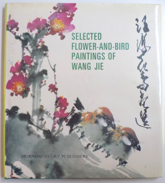 SELECTED FLOWER - AND  - BIRD PAINTINGS OF WANG JIE , 1989