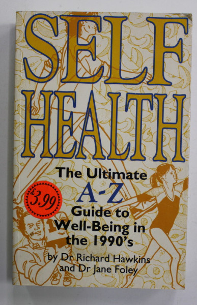 SELF HEALTH - THE ULTIMATE A -Z GUIDE TO WELL - BEING IN THE 1990 ' S by Dr. RICHARD HAWKINS and Dr. JANE FOLEY , 1992