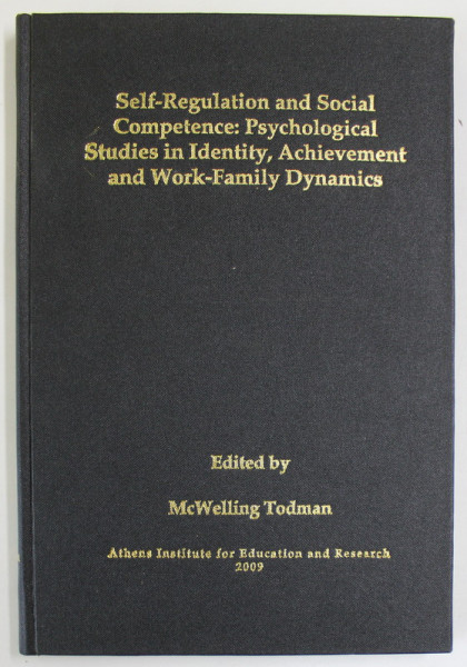 SELF - REGULATION AND SOCIAL COMPETENCE : PSYCHOLOGICAL STUDIES IN IDENTITY , ACHIEVEMENT AND WORK - FAMILY DYNAMICS  , edited by McWELLING TODMAN , 2009