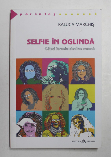 SELFIE IN OGLINDA - CAND FEMEIA DEVINE MAMA de RALUCA MARCHIS , 2014