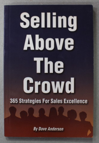 SELLING ABOVE THE CROWD - 365 STRATEGIES FOR SALES EXCELLENCE by DAVE ANDERSON , 2004